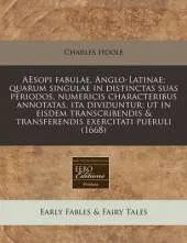 Aesopi Fabulae, Anglo-Latinae; Quarum Singulae in Distinctas Suas Periodos, Numericis Characteribus Annotatas, Ita Dividuntur; UT in Eisdem Transcribendis & Transferendis Exercitati Pueruli (1668)