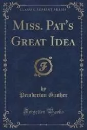 Miss. Pat's Great Idea (Classic Reprint)