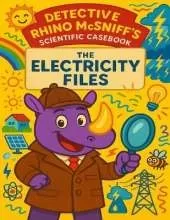 Detective Rhino McSniff's Scientific Casebook: The Electricity Files: An Electrifying Journey Through Science and Wonder!