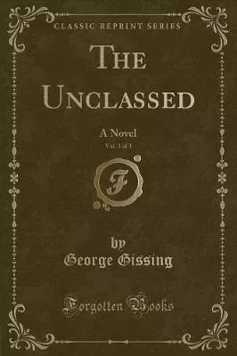 The Unclassed, Vol. 3 of 3: A Novel (Classic Reprint)