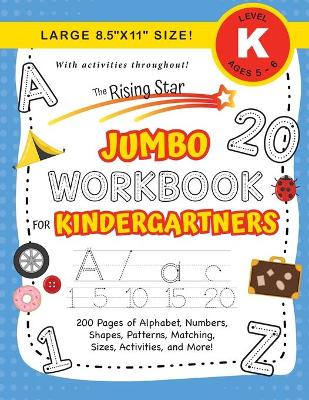 The Rising Star Jumbo Workbook for Kindergartners: (Ages 5-6) Alphabet, Numbers, Shapes, Sizes, Patterns, Matching, Activities, and More! (Large 8.5"x11" Size)