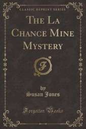The La Chance Mine Mystery (Classic Reprint)