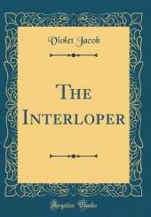 The Interloper (Classic Reprint)