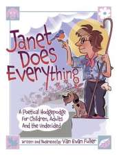 Janet Does Everything: A Poetical Hodgepodge for Children, Adults and the Undecided