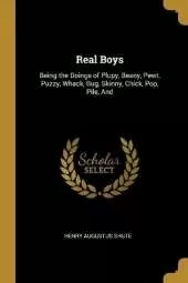 Real Boys: Being the Doings of Plupy, Beany, Pewt, Puzzy, Whack, Bug, Skinny, Chick, Pop, Pile, And
