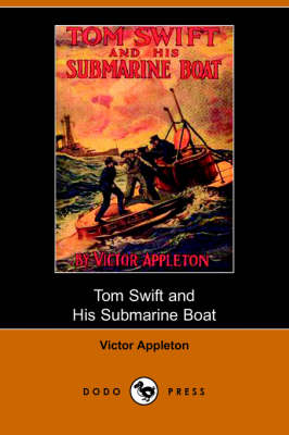 Tom Swift and His Submarine Boat, Or, Under the Ocean for Sunken Treasure (Dodo Press)