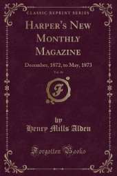 Harper's New Monthly Magazine, Vol. 46: December, 1872, to May, 1873 (Classic Reprint)
