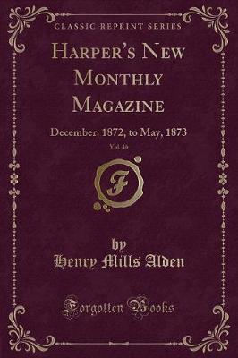 Harper's New Monthly Magazine, Vol. 46: December, 1872, to May, 1873 (Classic Reprint)