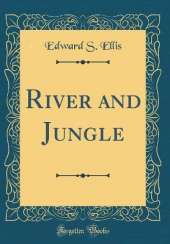 River and Jungle (Classic Reprint)
