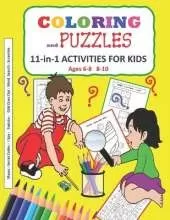 Coloring and Puzzles 11-in-1 Activities for Kids Ages 6-8 8-10 Mazes - I Spy - Sudoku - Secret Codes - Odd Ones Out - Word Search - Scramble: An activity book packed with over 100 puzzles and games.