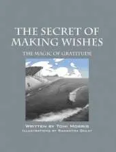 The Secret of Making Wishes: The Magic of Gratitude