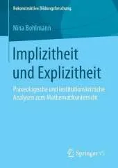 Implizitheit Und Explizitheit: Praxeologische Und Institutionskritische Analysen Zum Mathematikunterricht