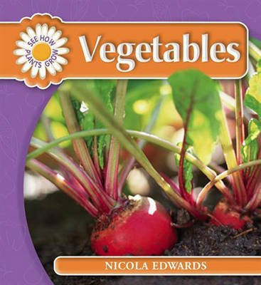 See How Plants Grow: Vegetables