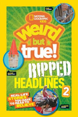 Weird But True! Ripped from the Headlines 2: Real-Life Stories You Have to Read to Believe
