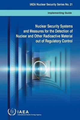 Nuclear security systems and measures for the detection of nuclear and other radioactive material out of regulatory control: implementing guide