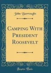 Camping With President Roosevelt (Classic Reprint)