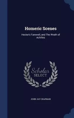 Homeric Scenes: Hector's Farewell, and The Wrath of Achilles