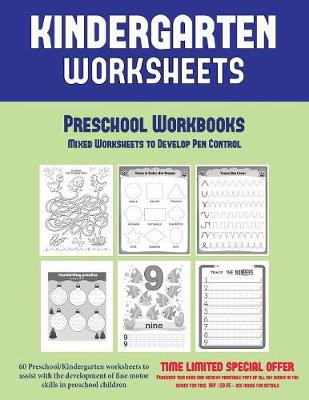Preschool Workbooks: Mixed Worksheets to Develop Pen Control (Kindergarten Worksheets): 60 Preschool/Kindergarten worksheets to assist with the development of fine motor skills in preschool children