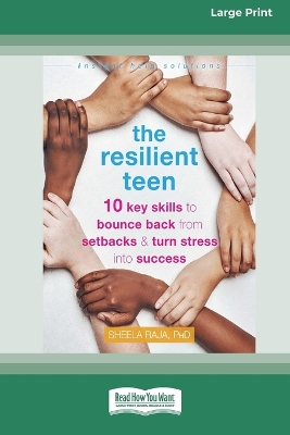 The Resilient Teen: 10 Key Skills to Bounce Back from Setbacks and Turn Stress into Success (16pt Large Print Edition)
