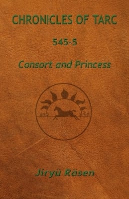 Chronicles of Tarc 545-5: Consort and Princess