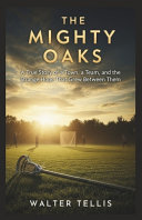 The Mighty Oaks: A True Story of a Town, a Team, and the Strange Hope That Grew Between Them