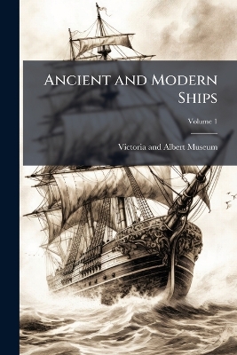 Ancient and Modern Ships, Volume 1