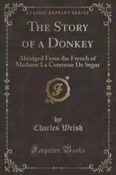 The Story of a Donkey: Abridged From the French of Madame La Comtesse De Segur (Classic Reprint)