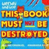 Wendy the Wild Wolf: This Book Must Not Be Destroyed!
