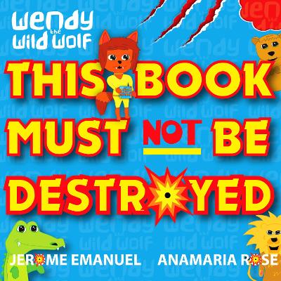 Wendy the Wild Wolf: This Book Must Not Be Destroyed!