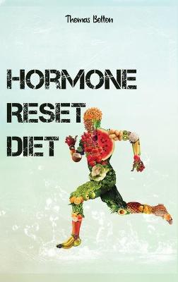 Hormone Reset Diet: Power your Metabolism and overcome weight loss resistance. Learn the Basic 7 Hormone Diet Strategies.