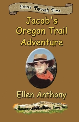 Jacob's Oregon Trail Adventure: Letters Through Time