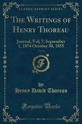 The Writings of Henry Thoreau, Vol. 13: Journal, Vol; 7; September 1, 1854 October 30, 1855 (Classic Reprint)