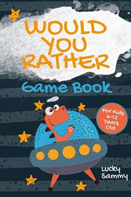 Would You Rather Game Book For Kids 6-12 Years Old: Crazy Jokes and Creative Scenarios for Space Fans