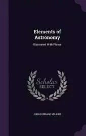 Elements of Astronomy: Illustrated With Plates