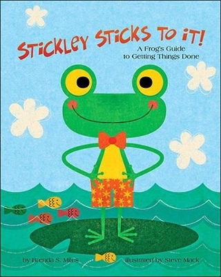 Stickley Sticks to it!: A Frog's Guide to Getting Things Done