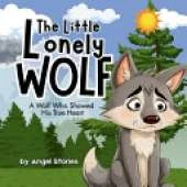 The Little Lonely Wolf: A Heartwarming Bedtime Story About Kindness, Friendship, and Not Judging Others: Perfect for toddlers and preschoolers ages 2-6