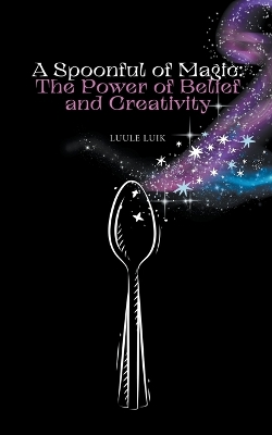 A Spoonful of Magic: The Power of Belief and Creativity