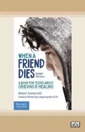 When a Friend Dies:: A Book for Teens About Grieving & Healing