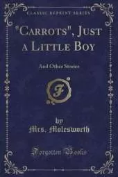 "Carrots", Just a Little Boy: And Other Stories (Classic Reprint)