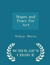 Hopes and Fears for Art - Scholar's Choice Edition