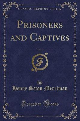 Prisoners and Captives, Vol. 1 (Classic Reprint)