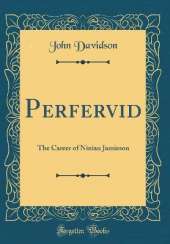 Perfervid: The Career of Ninian Jamieson (Classic Reprint)
