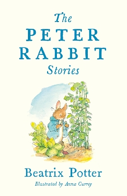 The Peter Rabbit Stories: Deluxe edition with 77 new colour illustrations by Anna Currey: The Perfect Easter Gift (Alma Junior Classics)