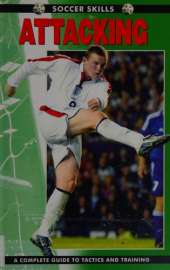 Soccer Skills - Attacking: A Complete Guide to Tactics and Training