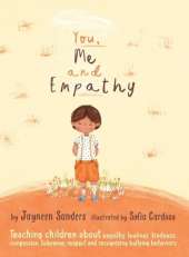 You, Me and Empathy: Teaching children about empathy, feelings, kindness, compassion, tolerance, respect and recognizing bullying behaviors