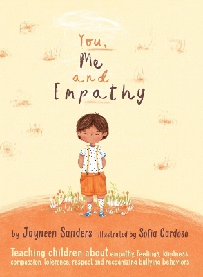 You, Me and Empathy: Teaching children about empathy, feelings, kindness, compassion, tolerance, respect and recognizing bullying behaviors