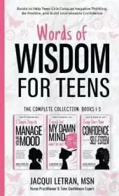 Words of Wisdom for Teens (The Complete Collection, Books 1-3): Books to Help Teen Girls Conquer Negative Thinking, Be Positive, and Live with Confidence