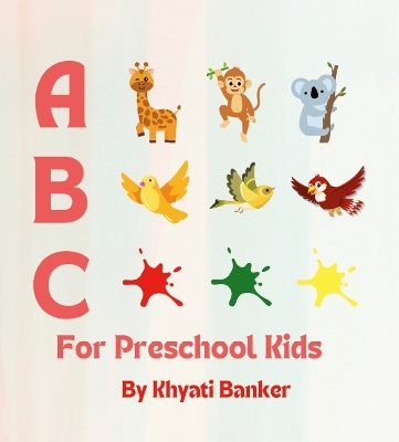 ABC for PreschoolKids; A:Animal,B: Bird, C: Colour: Children's Book, Educational book for preschool kids