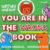 Wendy the Wild Wolf: You Are In The Wrong Book!