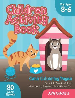 Children Activity Book Cats Colouring Pages For Ages 3-6: Fun Activity Book for Children with Colouring Pages of different kinds of Cats